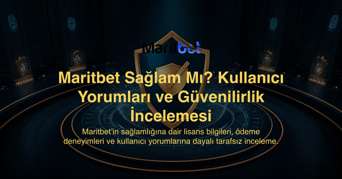 Maritbet Sağlam Mı? Kullanıcı Yorumları ve Güvenilirlik İncelemesi
