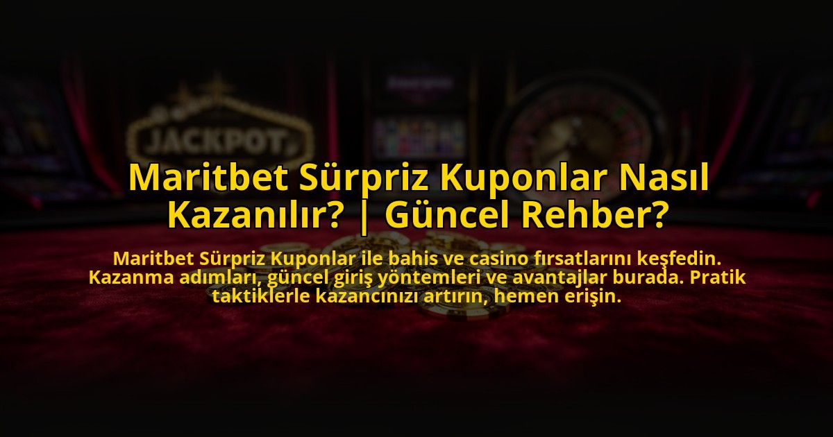 Maritbet-Surpriz-Kuponlar-Nasil-Kazanilir-Guncel-Rehber-overlay-1772879408.jpg